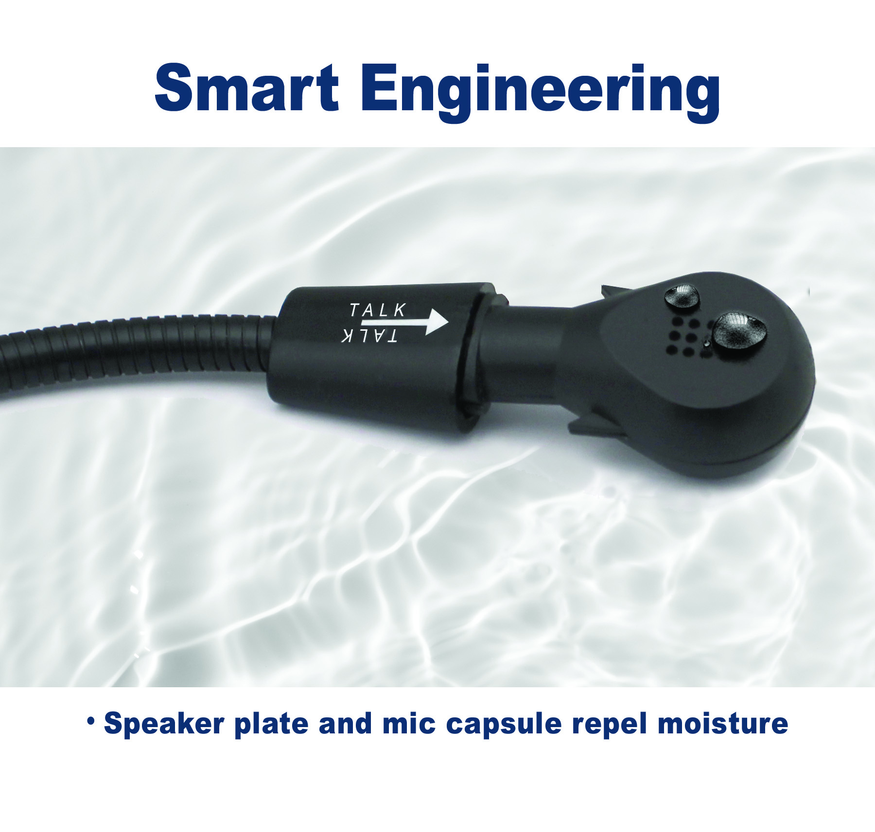 Smart engineering, Speaker plate and mic capsule repel moisture