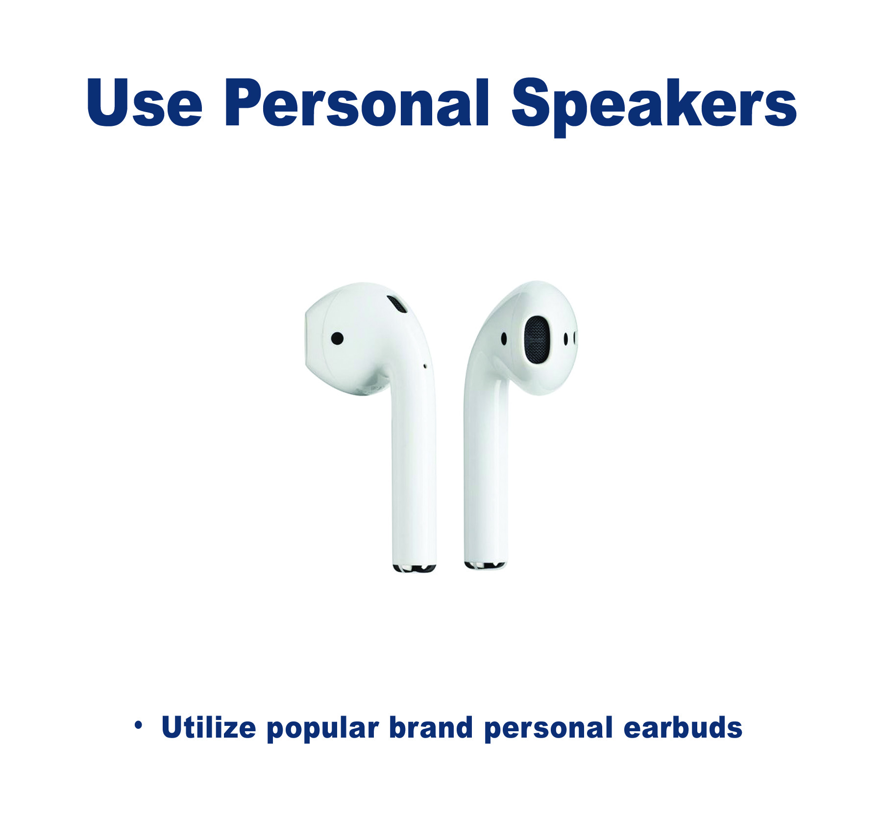 Use Personal Speakers. Utilize popular brand personal earbuds.
